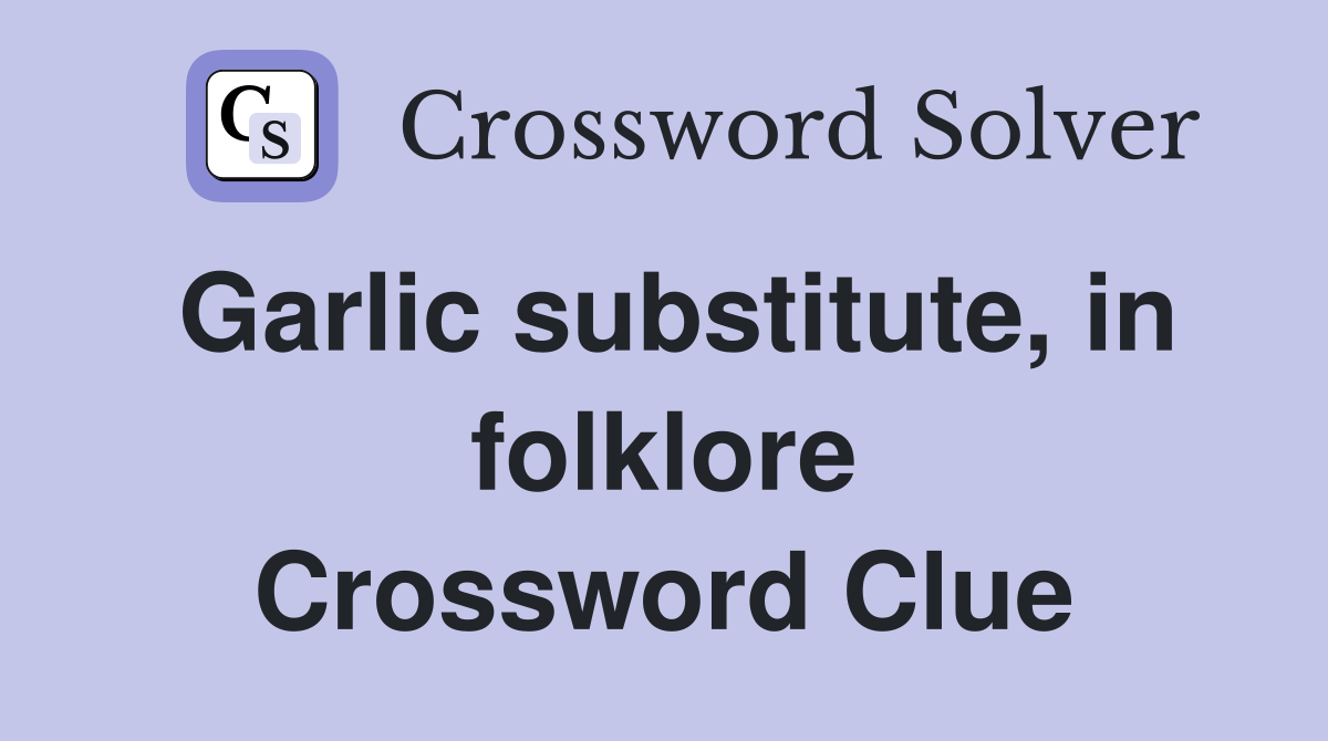Garlic substitute, in folklore Crossword Clue Answers Crossword Solver